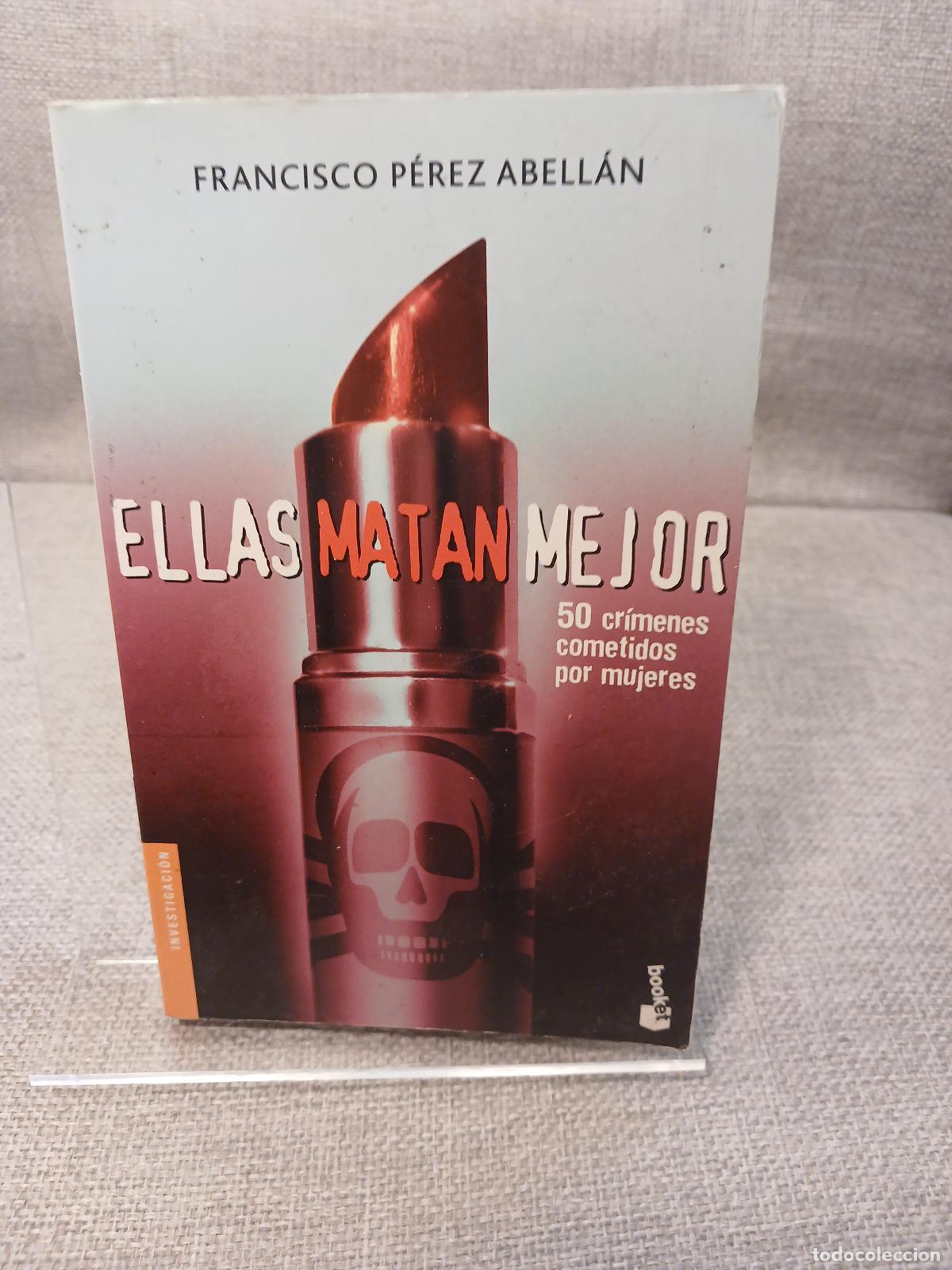 Libros de segunda mano: Ellas Matan Mejor 50 Cr&iacute;menes Cometidos Por Mujeres - Francisco P&eacute;rez Abell&aacute;n
