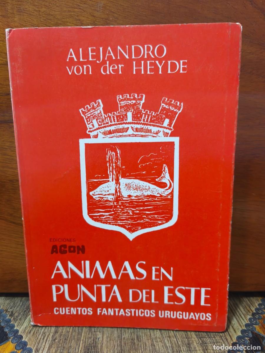 Libros de segunda mano: ALEJANDRO VON DER HEYDE - &Aacute;NIMAS EN PUNTA DEL ESTE - EDITORIAL AG&Oacute;N - 1980 - LM