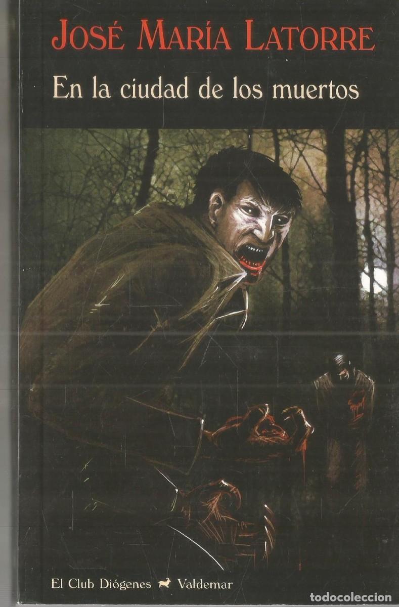 Libros de segunda mano: JOSE MARIA LATORRE. EN LA CIUDAD DE LOS MUERTOS. VALDEMAR EL CLUB DIOGENES. PRIMERA EDICION