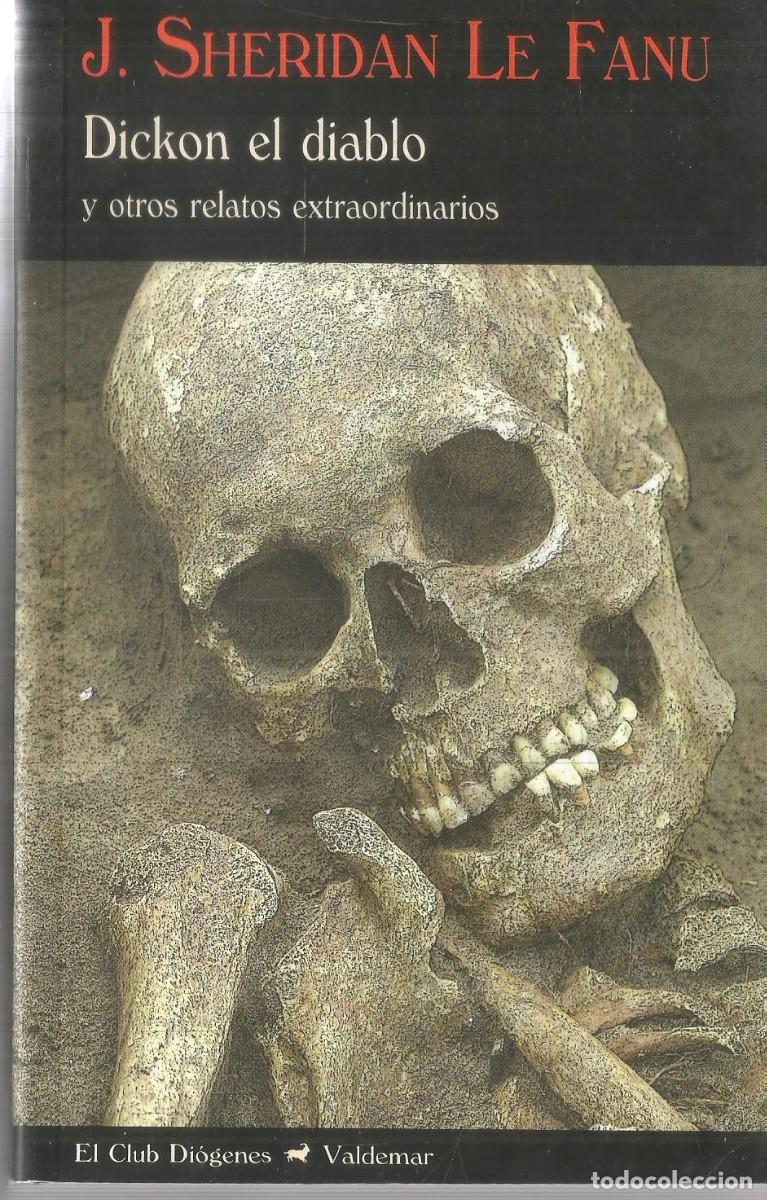 Libros de segunda mano: J. SHERIDAN LE FANU. DICKON EL DIABLO Y OTROS RELATOS EXTRAORDINARIOS. VALDEMAR PRIMERA EDICION