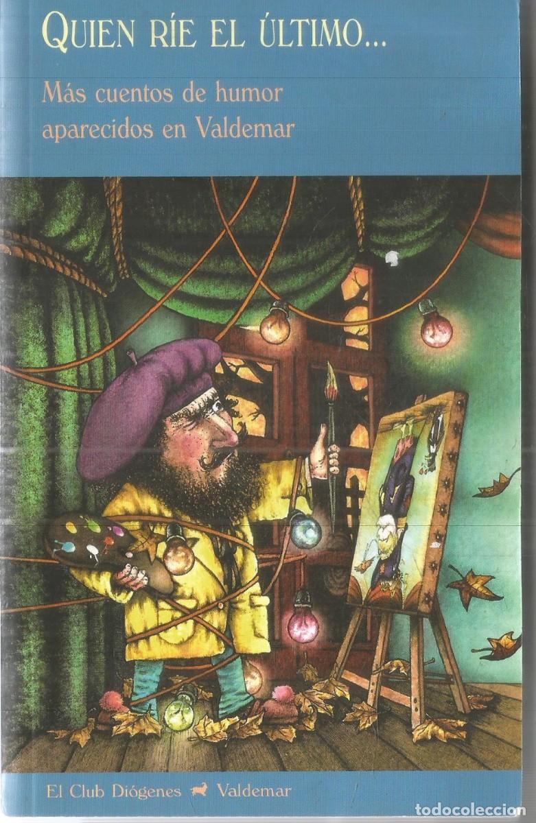Libros de segunda mano: QUIEN RIE EL ULTIMO... MAS CUENTOS DE HUMOR APARECIDOS EN VALDEMAR. EL CLUB DIOGENES