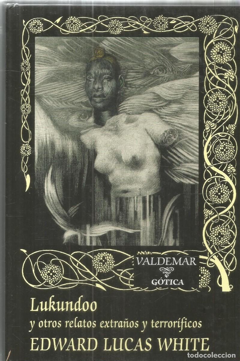 Libros de segunda mano: EDWARD LUCAS WHITE LUKUNDOO Y OTROS RELATOS EXTRA&Ntilde;OS Y TERRORIFICOS VALDEMAR GOTICA. PRIMERA EDICION