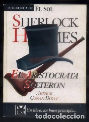 Libros de segunda mano: SHERLOCK HOLMES EL ARISTOCRATA SOLTERON - B. DE EL SOL N&ordm; 114 - CONAN DOYLE, A. - A-BIBLIOSOL-114