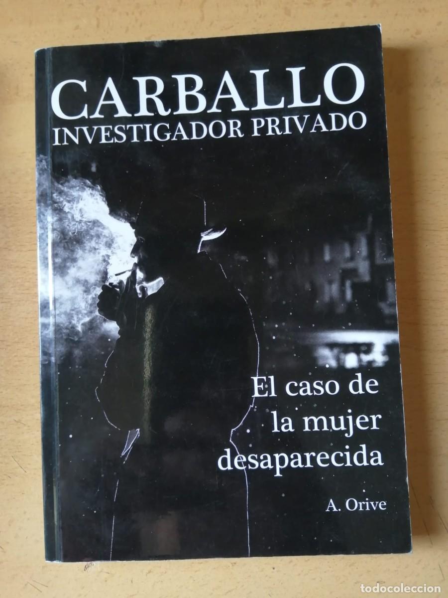 Libros de segunda mano: CARBALLO INVESTIGADOR PRIVADO. EL CASO DE LA MUJER DESAPARECIDA (A. ORIVE)
