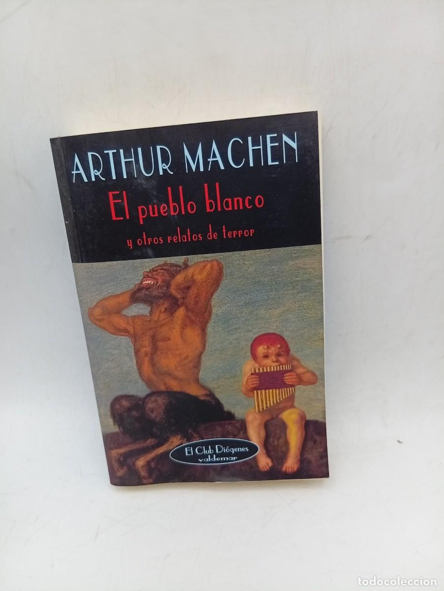 Libros de segunda mano: EL PUEBLO BLANCO Y OTROS RELATOS DE TERROR. ARTHUR MACHEN. VALDEMAR. 2004. PAGS : 364.