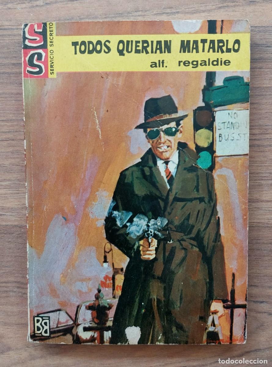 Libros de segunda mano: SERVICIO SECRETO BRUGUERA N&ordm; 764-TODOS QUERIAN MATARLO (ALF REGALDIE) NOVELAS-BOLSILIBROS-PULP