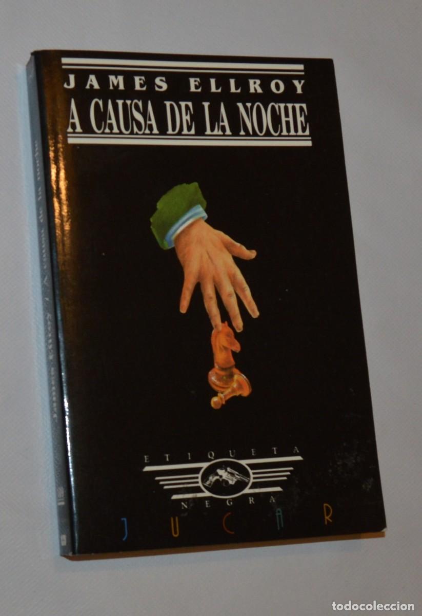 Libros de segunda mano: JAMES ELLROY - A CAUSA DE LA NOCHE - SERIE ETIQUETA NEGRA - J&Uacute;CAR