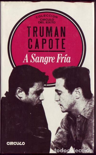 Libros de segunda mano: A sangre fr&iacute;a. Truman Capote. Ed. Circvlo, Col. &lsquo;C&iacute;rcvlo del &eacute;xito. 1984, apa dura con s/c., nuevo.