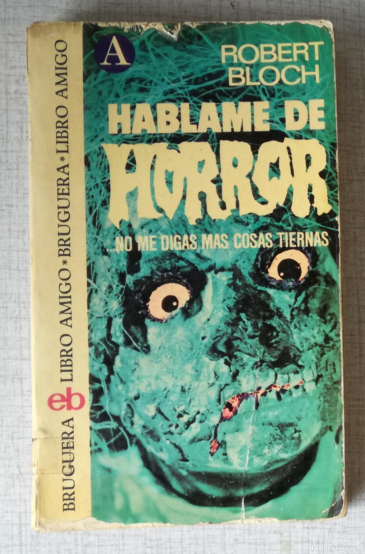 Libros de segunda mano: Hablame de horror&hellip; no me digas cosas tiernas - Robert Bloch; Bruguera Libro Amigo