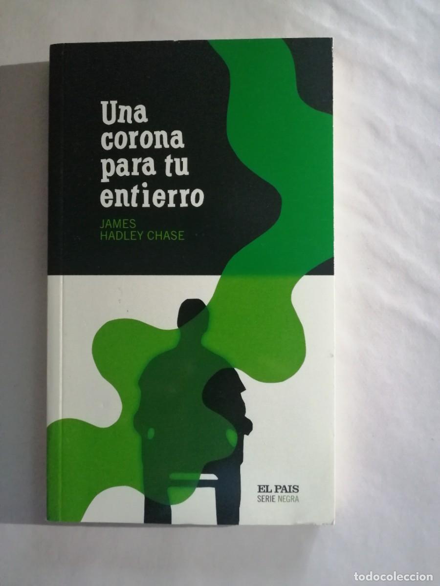 Libros de segunda mano: Una corona para tu entierro, James Hadley Chase, colecci&oacute;n Serie Negra de El Pa&iacute;s