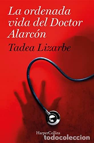 Libros de segunda mano: La Ordenada Vida del Doctor Alarc&oacute;n - Lizarbe Horcada, Tadea - Harpercollins - 2018, 1&ordf; ed. - 2704
