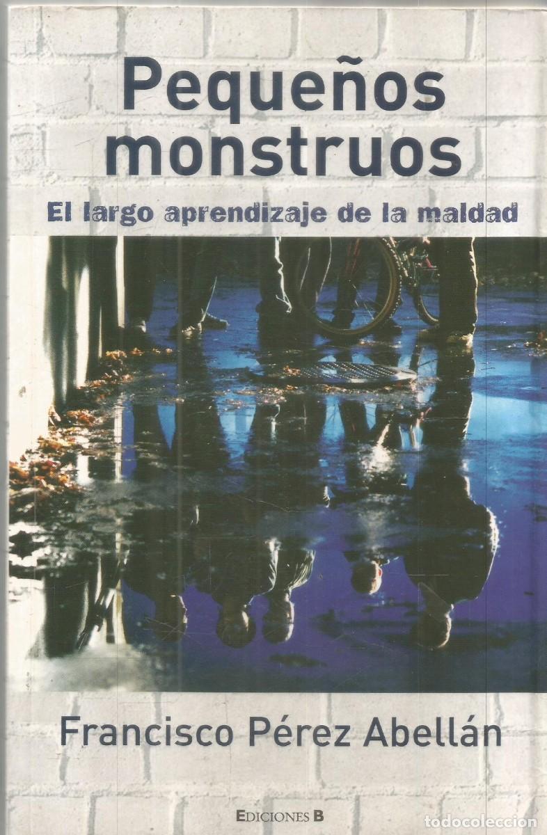 Libros de segunda mano: FRANCISCO PEREZ ABELLAN. PEQUE&Ntilde;OS MONSTRUOS. EDICIONES B. PRIMERA EDICION