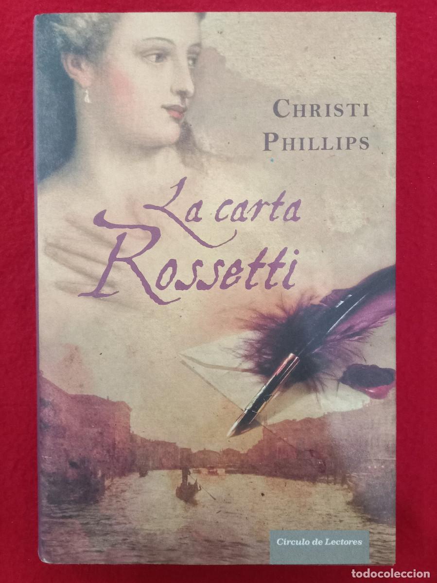 Libros de segunda mano: La Carta Rossetti - Christi Phillips - Edit. C&iacute;rculo de Lectores. 2010