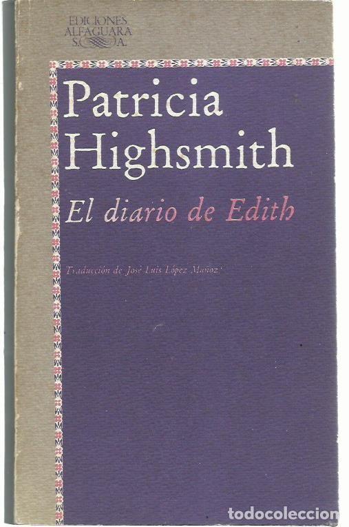 Libros de segunda mano: Patricia HIGHSMITH : El diario de Edith. (Traducci&oacute;n de Jos&eacute; Luis L&oacute;pez-Mu&ntilde;oz. Eds. Alfaguara, 1982)