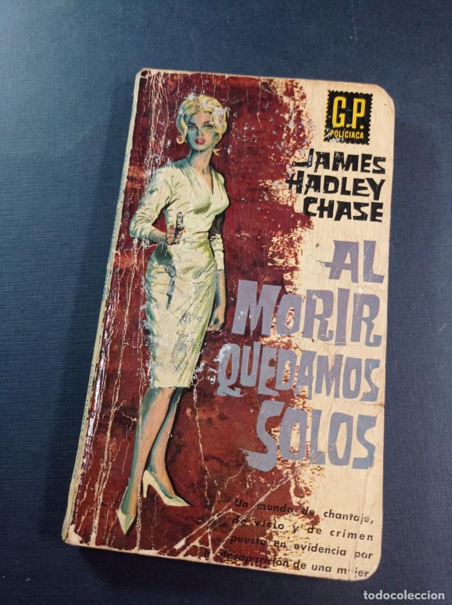 Libros de segunda mano: AL MORIR QUEDAMOS SOLOS. JAMES HADLEY CHASE. CORTIELLA. G.P. POLICIACA N&ordm; 23. G. P. 1962 +++