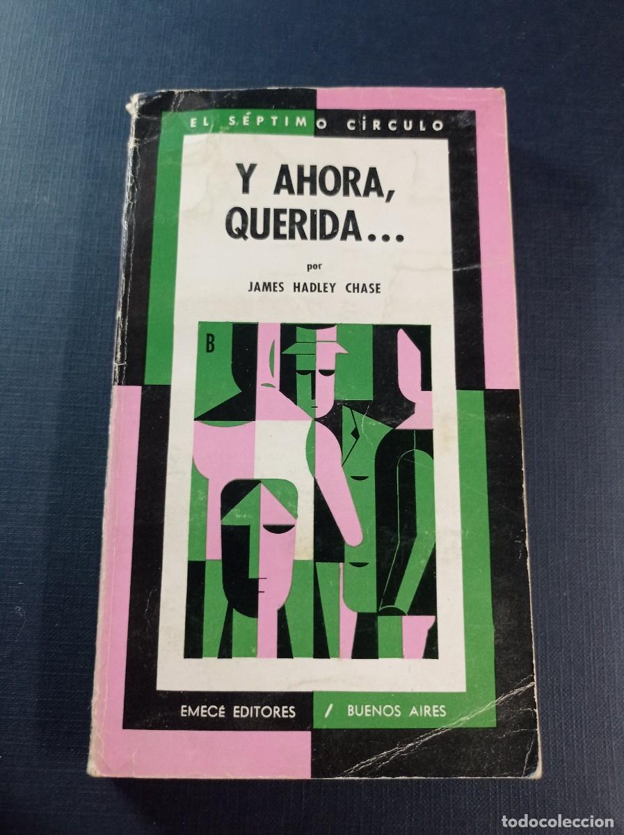 Libros de segunda mano: Y AHORA QUERIDA. JAMES HADLEY CHASE. JOS&Eacute; BONOMI. EL S&Eacute;PTIMO C&Iacute;RCULO 221. EMEC&Eacute;, BUENOS AIRES, 1970