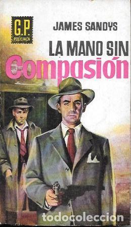 Libros de segunda mano: LA MANO SIN COMPASION - COLECCI&Oacute;N G.P. POLICIACA N&ordm; 109 - SANDYS, JAMES - A-NOVPOL-1113