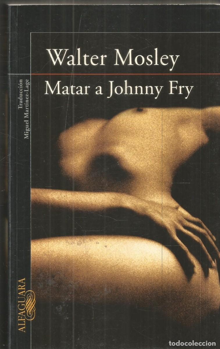Libros de segunda mano: WALTER MOSLEY. MATAR A JOHNNY FRY. ALFAGUARA. PRIMERA EDICION