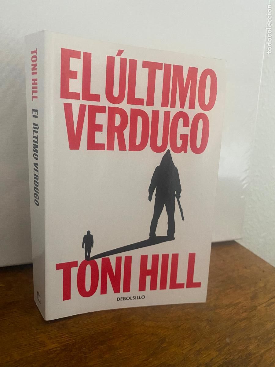 Libros de segunda mano: EL &Uacute;LTIMO VERDUGO - TONI HILL - DEBOLSILLO - C&Oacute;MO NUEVO