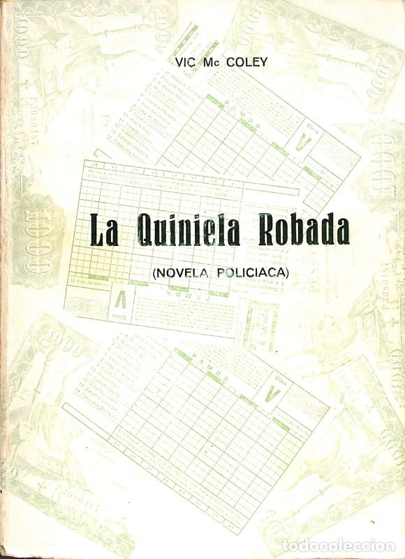 Libros de segunda mano: LA QUINIELA ROBADA: NOVELA POLICIACA - VIC Mc COLEY - Distribuidora Balmes - 1975, 1&ordf; ed.
