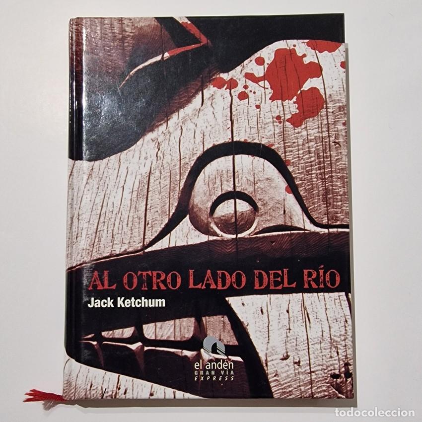 Libros de segunda mano: AL OTRO LADO DEL R&Iacute;O - Jack Ketchum - 1&ordf; Edici&oacute;n 2008 - El And&eacute;n - Terror Culto - DESCATALOGADO