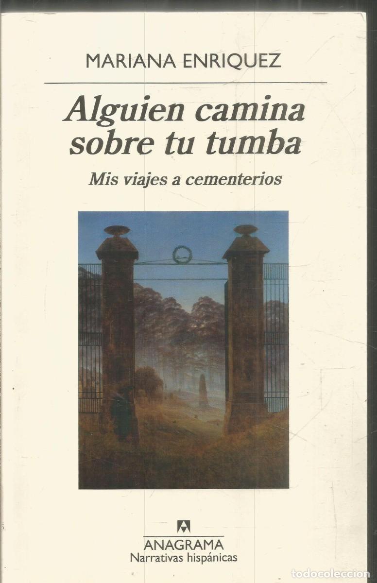 Libros de segunda mano: MARIANA ENRIQUEZ. ALGUIEN CAMINA SOBRE TU TUMBA. MIS VIAJES A CEMENTERIOS. ANAGRAMA. PRIMERA EDICION
