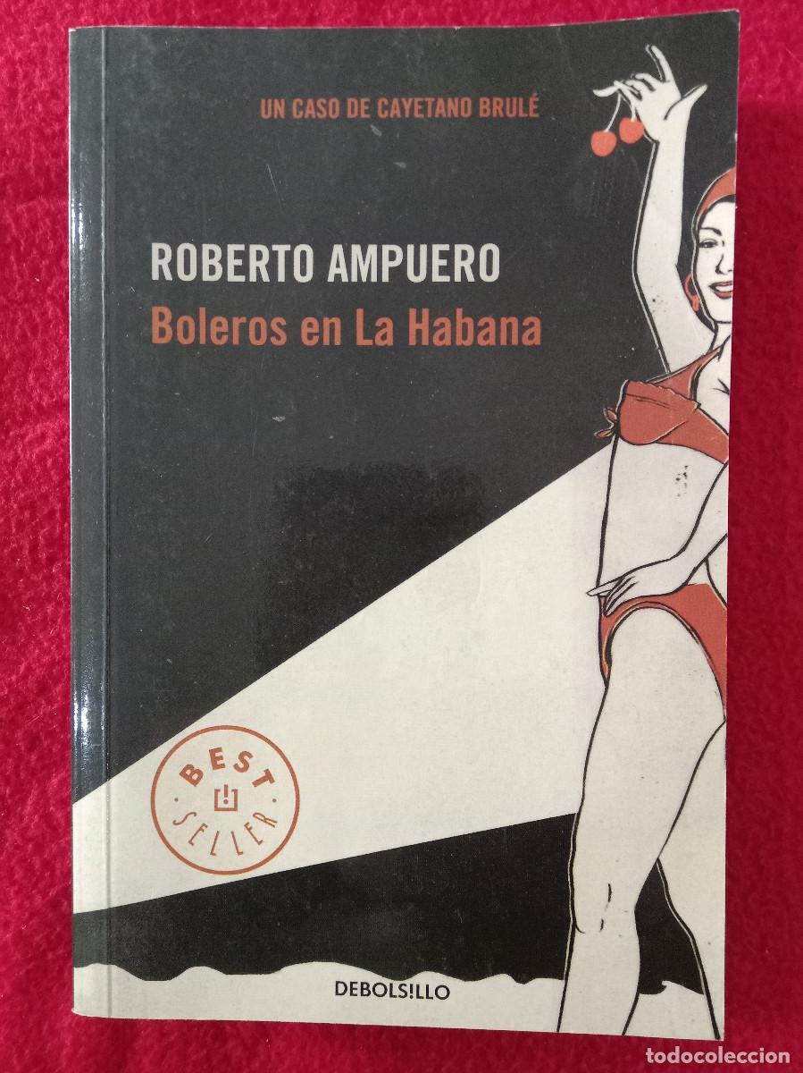 Libros de segunda mano: Boleros en la Habana - Roberto Ampuero - Edit. Random House Mondadori. 2013