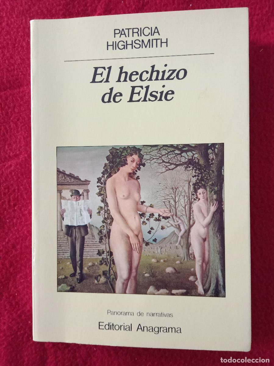 Libros de segunda mano: El Hechizo de Elsie - Patricia Highsmith - Edit. Editorial Anagrama, S.A. 1987