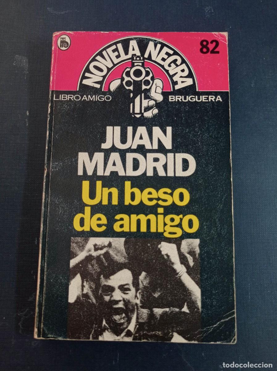 Libros de segunda mano: UN BESO DE AMIGO. JUAN MADRID. NOVELA NEGRA N&ordm; 82. LIBRO AMIGO, BRUGUERA, 1983. VER +++