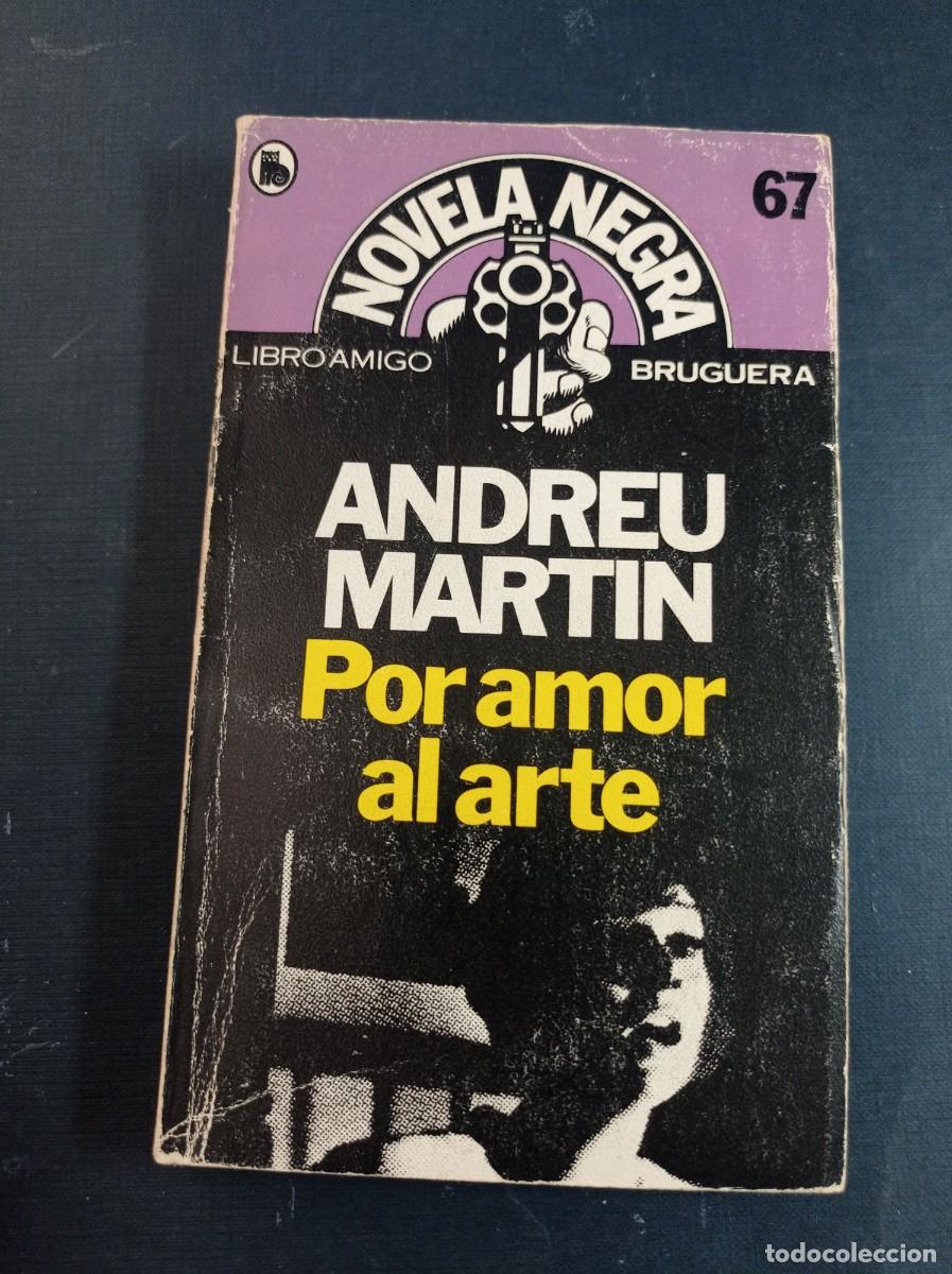 Libros de segunda mano: POR AMOR AL ARTE. ANDREU MART&Iacute;N. NOVELA NEGRA N&ordm; 67. LIBRO AMIGO, BRUGUERA, 1982. VER +++