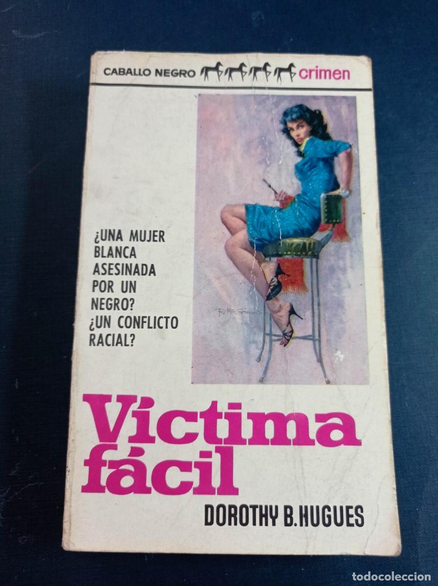 Libros de segunda mano: V&Iacute;CTIMA F&Aacute;CIL. DOROTHY B. HUGUES. ROBERT MCGINNIS. CABALLO NEGRO CRIMEN 994012. BRUGUERA, 1966 ++++