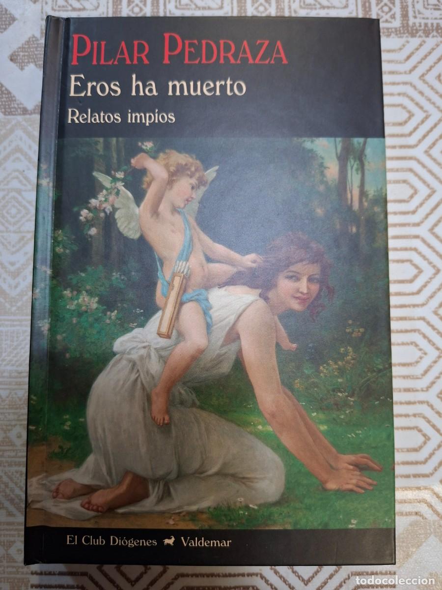 Libros de segunda mano: PiLAR PEDRAZA, EROS HA MUERTO, RELATOS IMPIOS, VALDEMAR, PRIMERA EDICI&Oacute;N, 2019