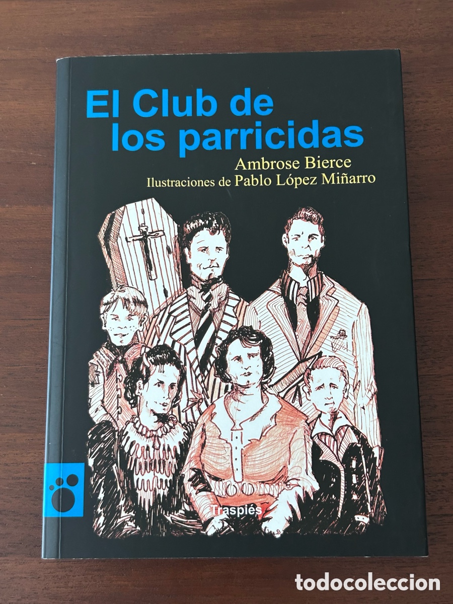 Libros de segunda mano: EL CLUB DE LOS PARRICIDAS. AMBROSE BIERCE. PABLO L&Oacute;PEZ MI&Ntilde;ARRO. LIBROS ILUSTRADOS. TRASPI&Eacute;S