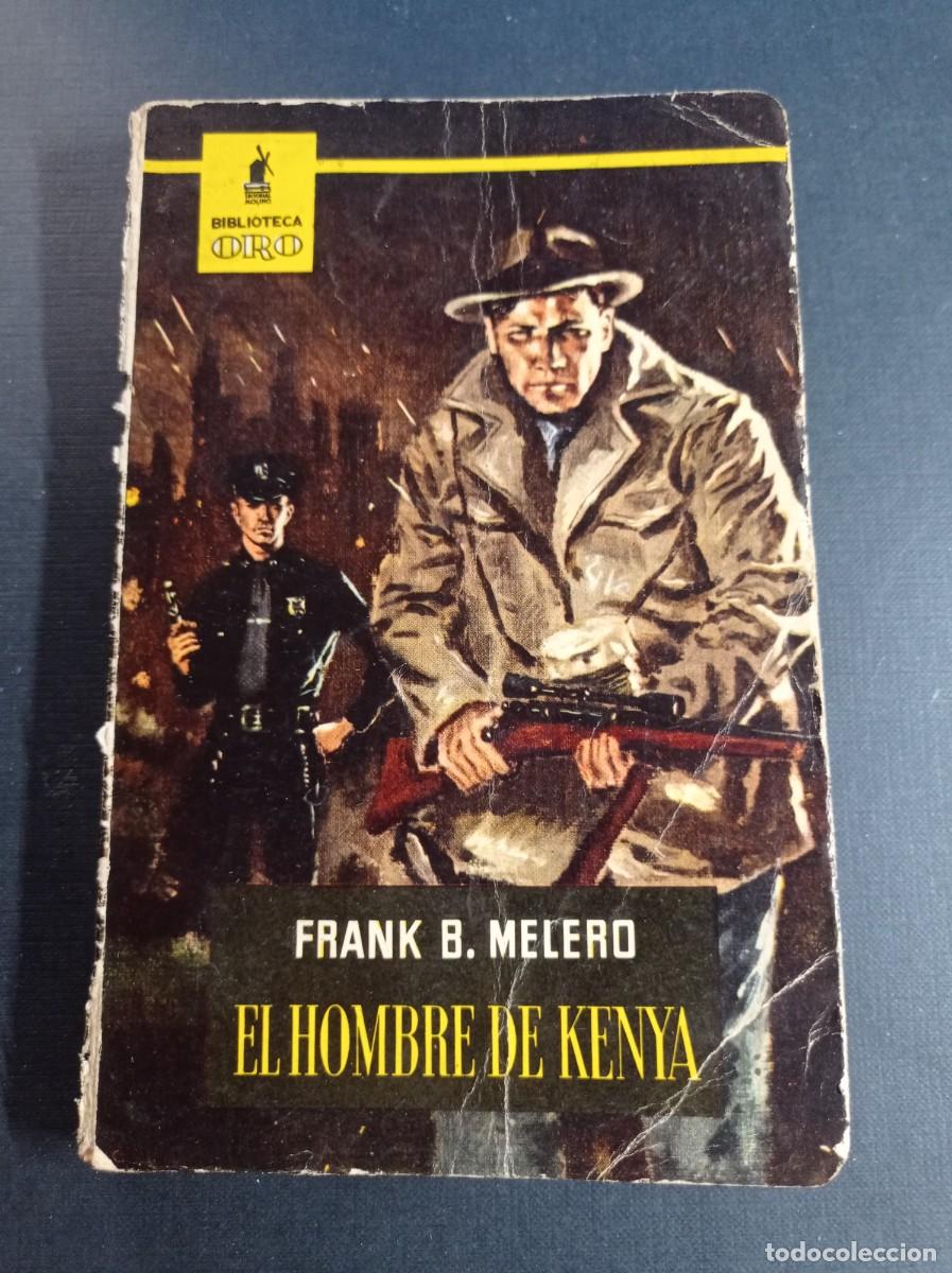 Libros de segunda mano: EL HOMBRE DE KENYA. FRANK B. MELERO. BIBLIOTECA ORO N&ordm; 358. MOLINO, 1957 +++++