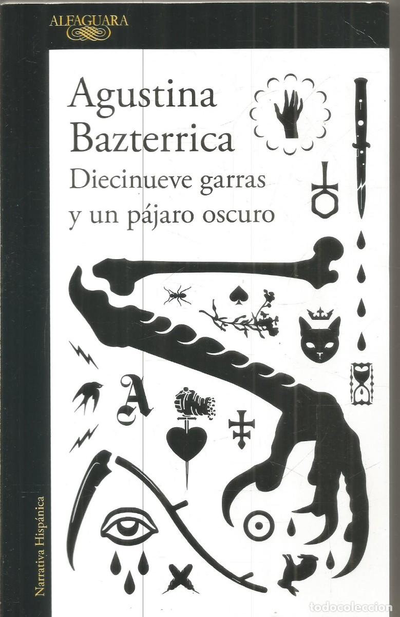 Libros de segunda mano: AGUSTINA BAZTERRICA. DIECINUEVE GARRAS Y UN PAJARO OSCURO. ALFAGUARA. PRIMERA EDICION