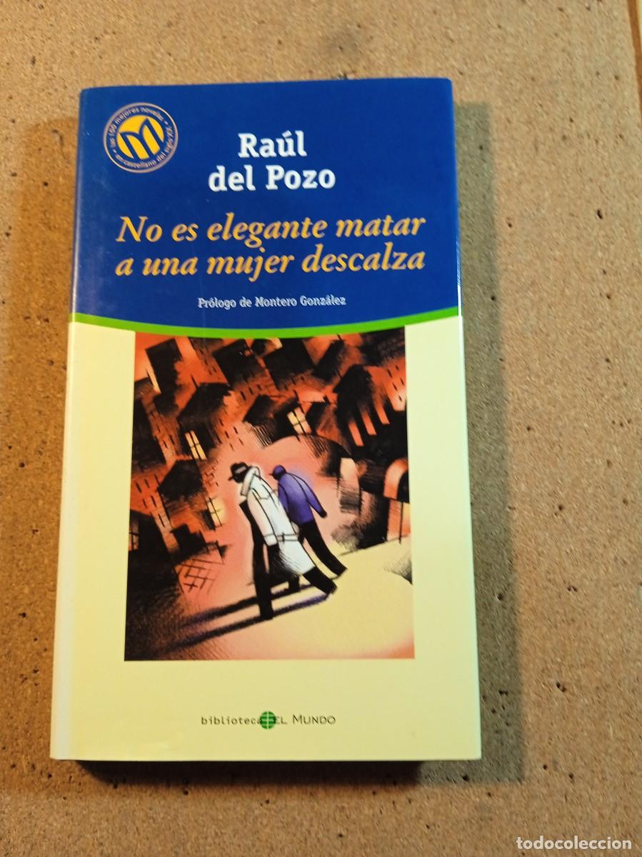 Libros de segunda mano: NO ES ELEGANTE MATAR A UNA MUJER DESCALZA POR RAUL DEL POZO