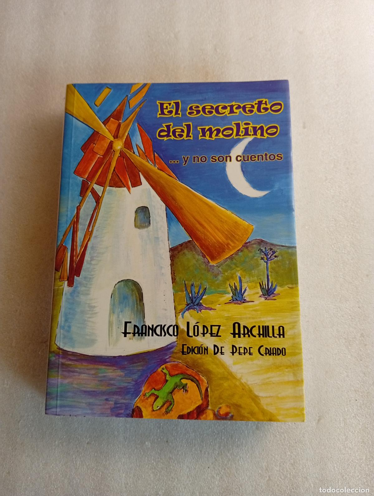 Libros de segunda mano: EL SECRET&Oacute; DEL MOLINO - FRANCISCO L&Oacute;PEZ ARCHILLA