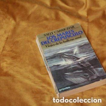 Libros de segunda mano: Los mares del crepusculo. Viajes de la ballena azul. Sally Carrighar. Editorial Grijalbo, 1979.