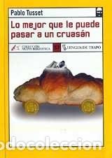 Libros de segunda mano: Lo mejor que le puede pasar a un cruas&aacute;n: Premio Tigre Juan 20001 - Tusset, Pablo - Lengua de Trapo