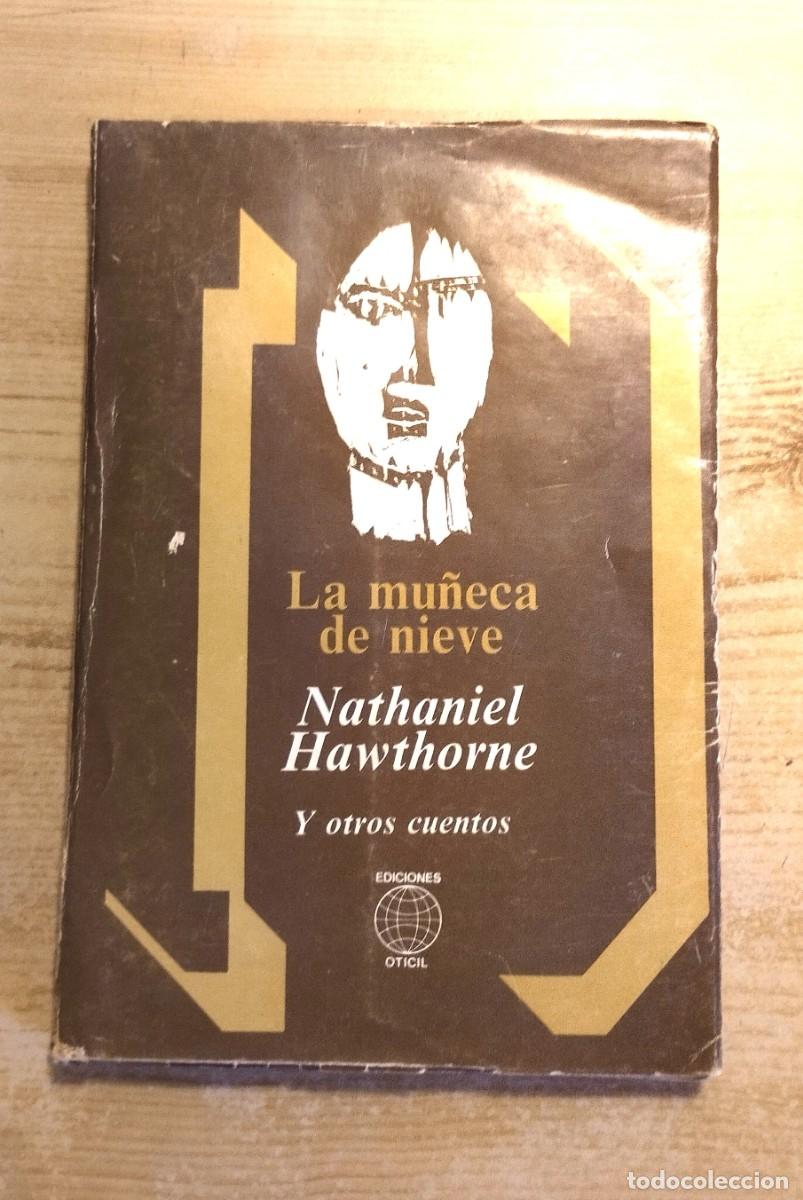 Libros de segunda mano: NATHANIEL HAWTHORNE - LA MU&Ntilde;ECA DE NIEVE (Y OTROS RELATOS NORTEAMERICANOS) - ED. OTICIL 1980