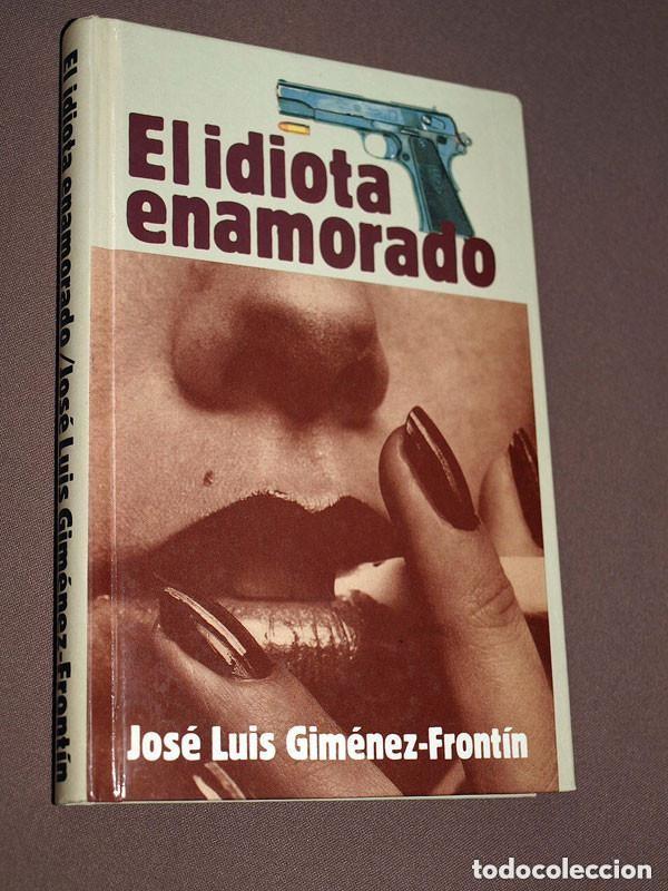 Libros de segunda mano: EL IDIOTA ENAMORADO. Jos&eacute; Luis GIM&Eacute;NEZ-FRONT&Iacute;N. Mundo Actual, 1984. POLICIACA BARCELONA POSTGUERRA +