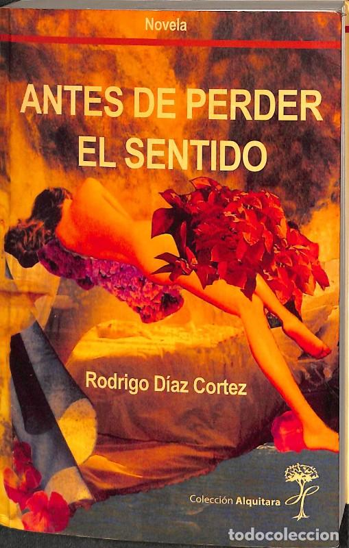 Libros de segunda mano: Antes de Perder el Sentido - Rodrigo D&iacute;az Cortez - Hijos del Hule - Colecci&oacute;n Alquitara, Vol: 9