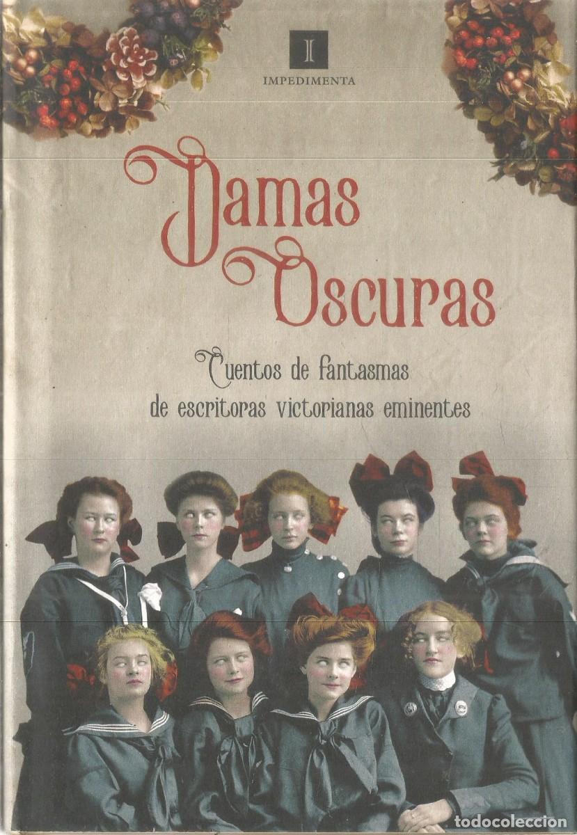 Libros de segunda mano: DAMAS OSCURAS. AA.VV. CUENTOS DE FANTASMAS DE ESCRITORAS VICTORIANAS EMIINENTES. IMPEDIMENTA. PRIMER