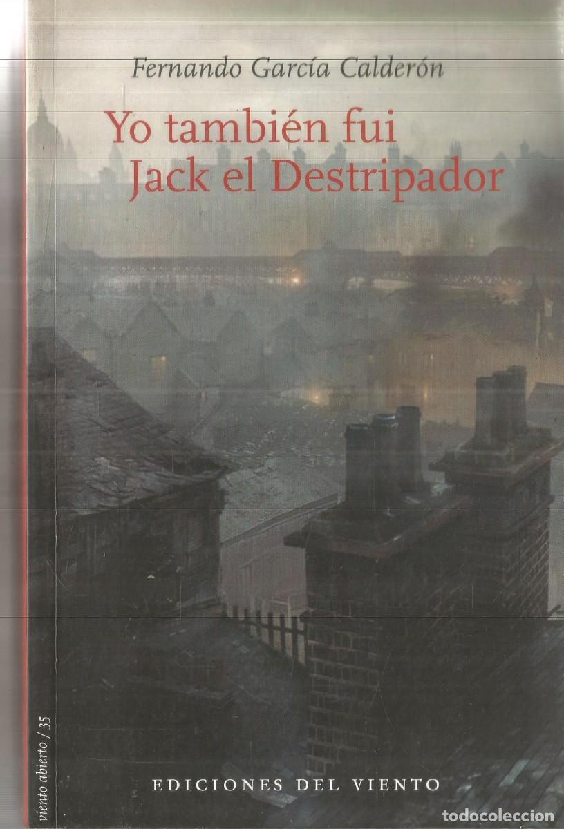 Libros de segunda mano: FERNANDO GARCIA CALDERON. YO TAMBIEN FUI JACK EL DESTRIPADOR. EDICIONES DEL VIENTO. PRIMERA EDICION