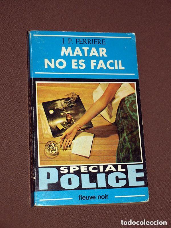 Libros de segunda mano: MATAR NO ES FACIL. J. P. FERRIERE. SPECIAL POLICE N&ordm; 7. FLEUVE NOIR. NUEVA SITUACI&Oacute;N 1979. +++