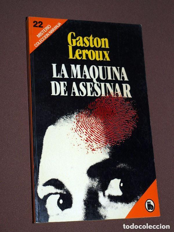 Livros em segunda m&atilde;o: LA M&Aacute;QUINA DE ASESINAR. Gaston LEROUX. Naranja, Misterio N&ordm; 22. Bruguera, 1983. AUT&Oacute;MATA ASESINO ++