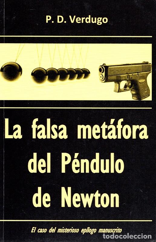 Libros de segunda mano: La Falsa Met&aacute;fora del P&eacute;ndulo de Newton: El Caso del Misterioso Ep&iacute;logo Manuscrito - P. D. Verdugo