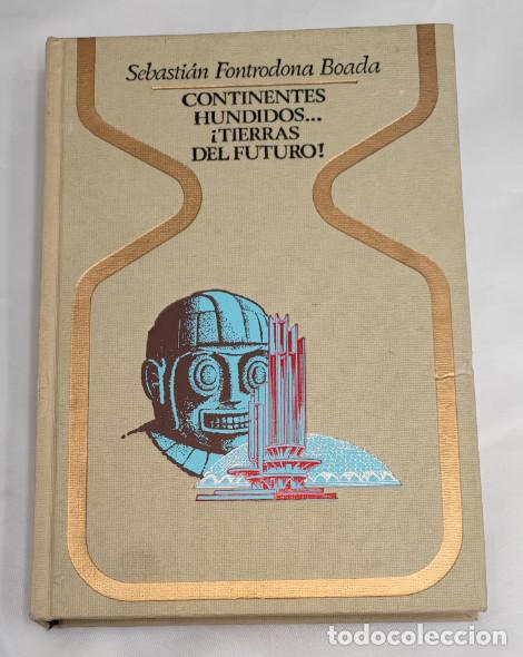 Libros de segunda mano: CONTINENTES HUNDIDOS TIERRAS DEL FUTURO, SEBASTIAN FONTRODONA, PLAZA & JANES 1&ordf; ED. 1978, LIBRO