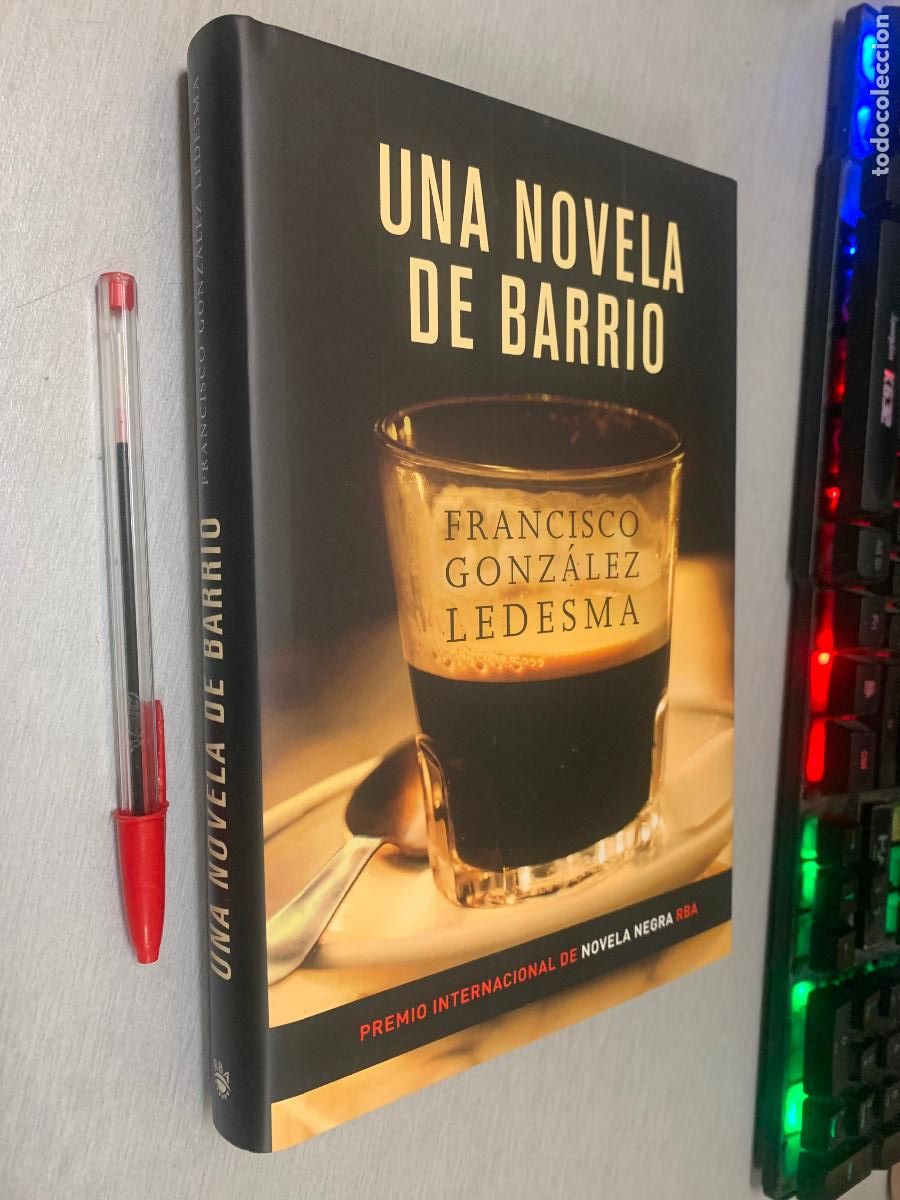 Libros de segunda mano: UNA NOVELA DE BARRIO / FRANCISCO GONZ&Aacute;LEZ LEDESMA / RBA 2007