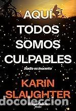 Libros de segunda mano: AQU&Iacute; TODOS SOMOS CULPABLES Karin Slaughter